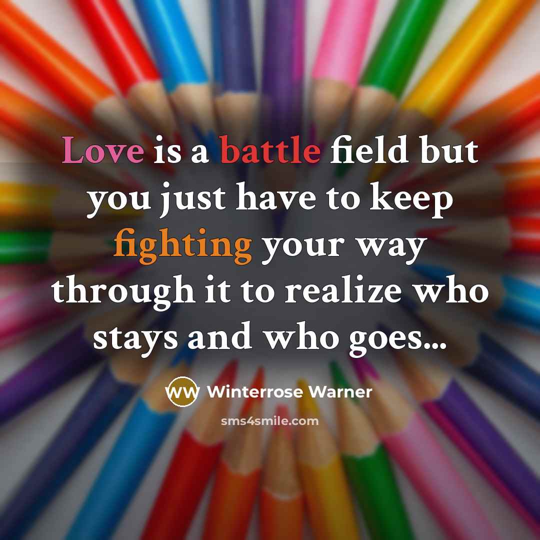 “Love is a battle field but you just have to…” quote by Winterrose Warner
