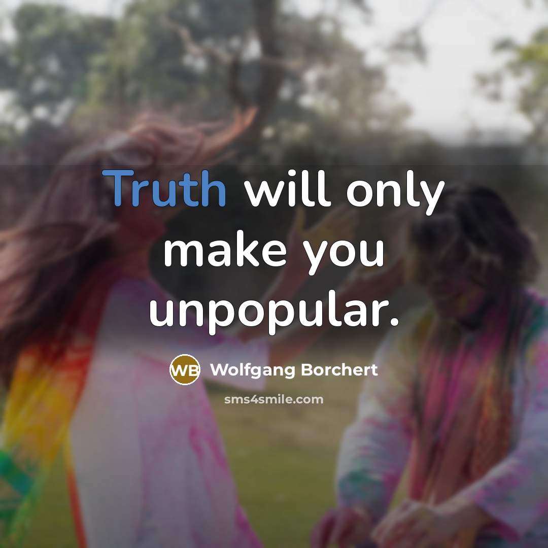 “Truth will only make you unpopular.…” quote by Wolfgang Borchert