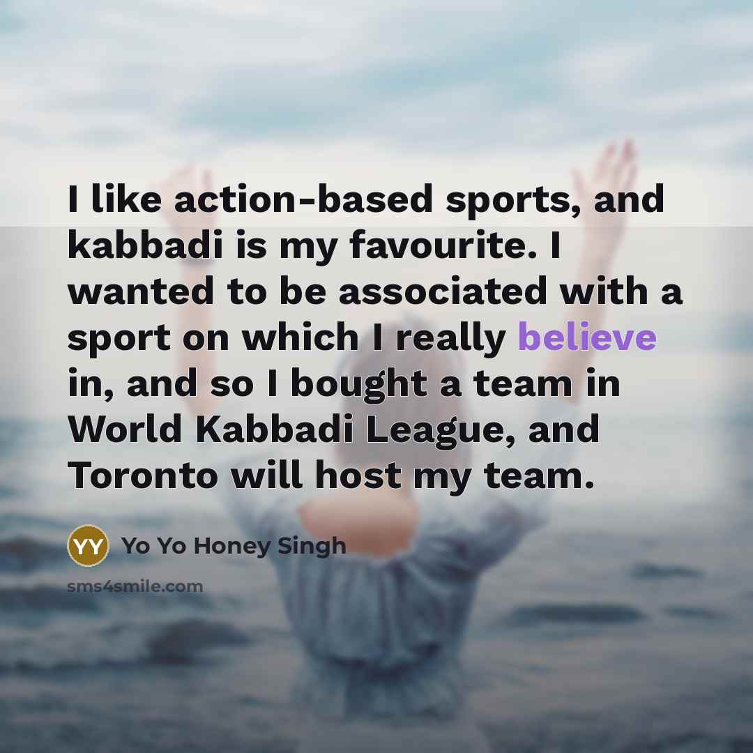 “I like action-based sports, and kabbadi is my favourite. I…” quote by Yo Yo Honey Singh