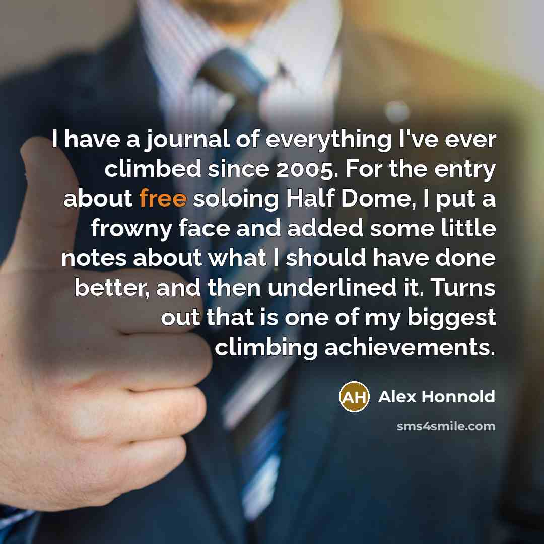 “I have a journal of everything I've ever climbed since…” quote by Alex Honnold