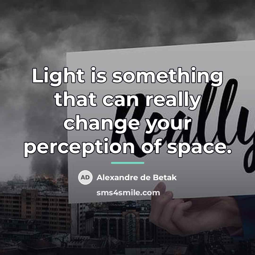 “Light is something that can really change your perception of…” quote by Alexandre de Betak