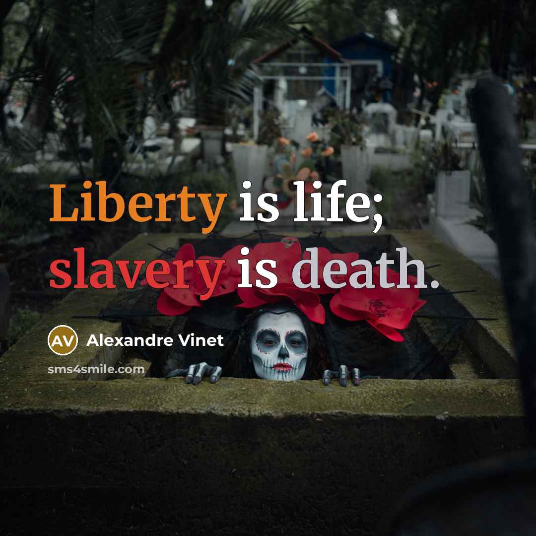 “Liberty is life; slavery is death.…” quote by Alexandre Vinet