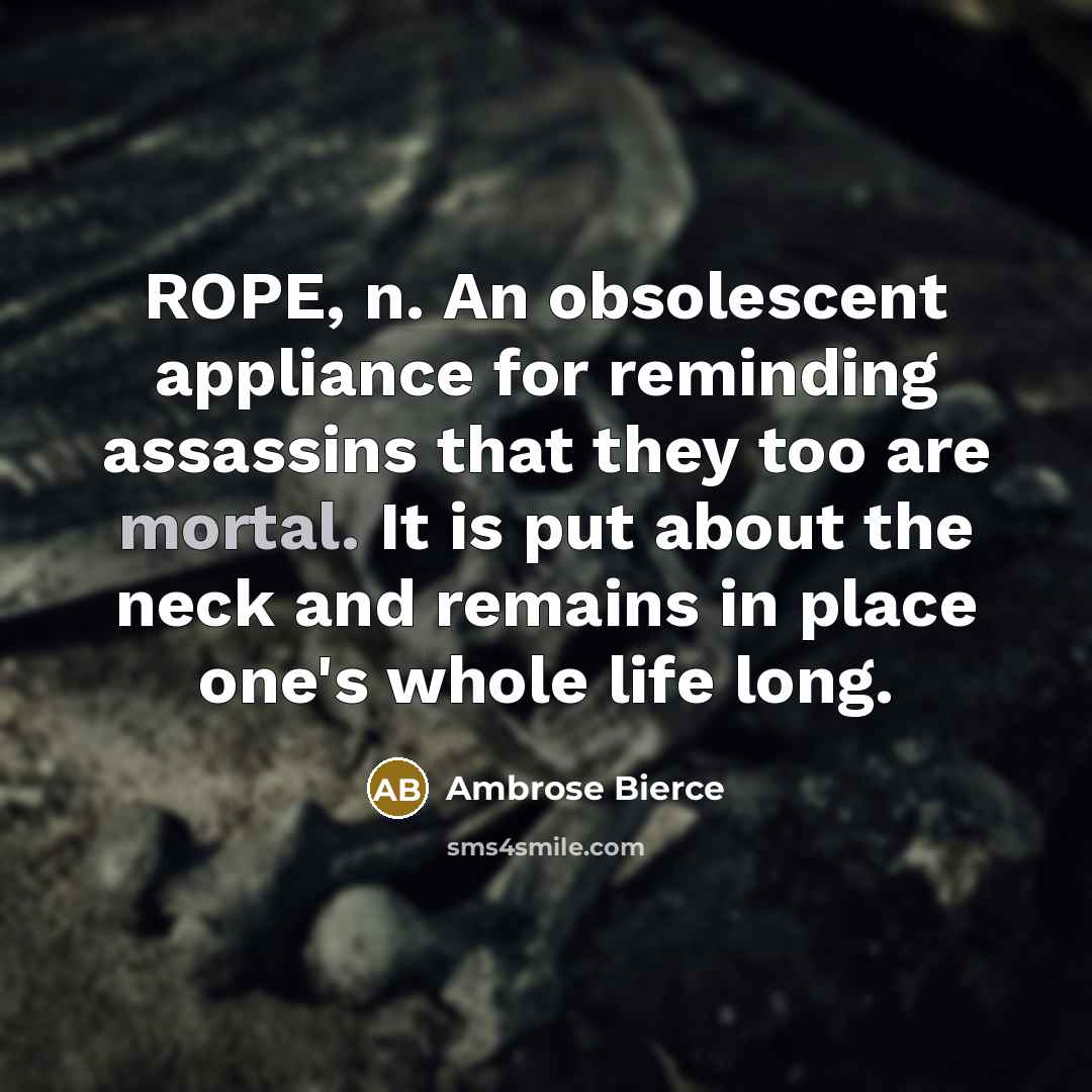 “ROPE, n. An obsolescent appliance for reminding assassins that they…” quote by Ambrose Bierce