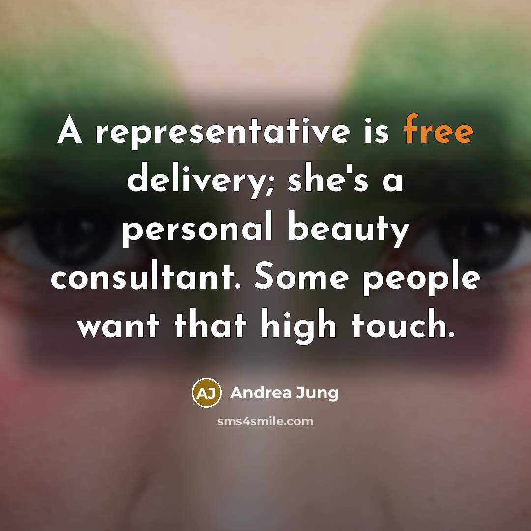 “A representative is free delivery; she's a personal beauty consultant.…” quote by Andrea Jung