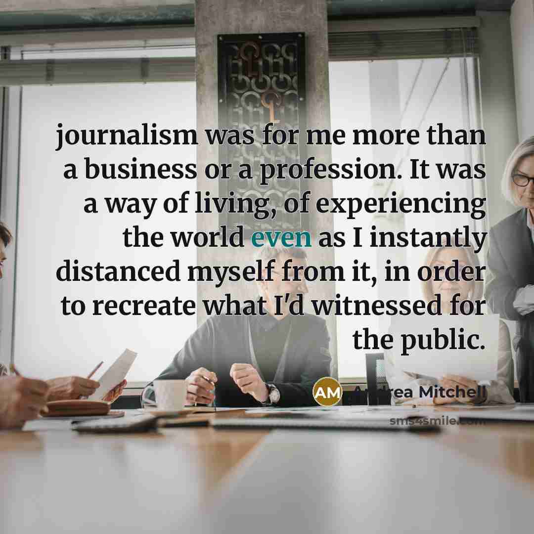 “journalism was for me more than a business or a…” quote by Andrea Mitchell