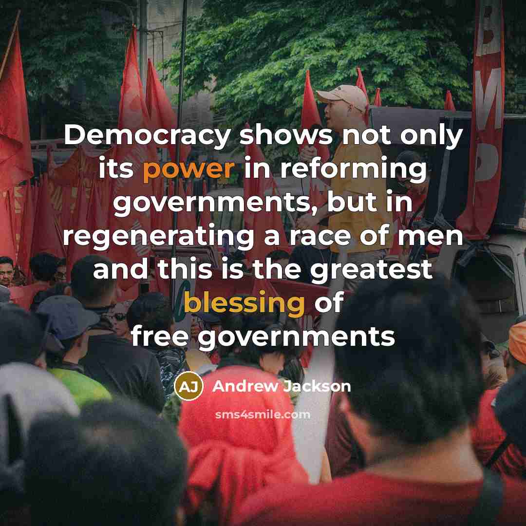 “Democracy shows not only its power in reforming governments, but…” quote by Andrew Jackson