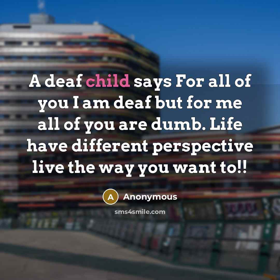 “A deaf child says For all of you I am…” quote by Anonymous