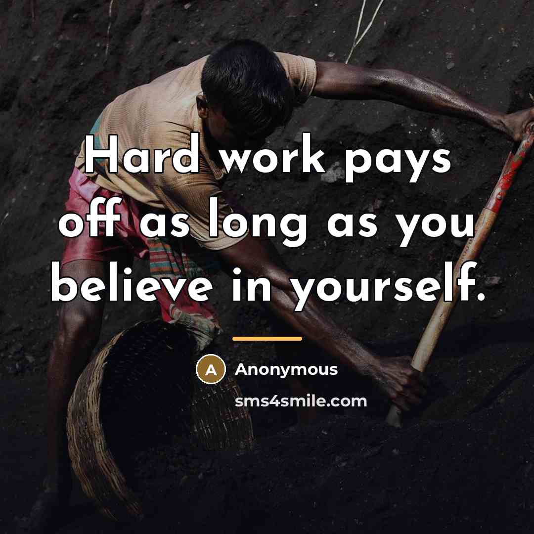 “Hard work pays off as long as you believe in…” quote by Anonymous