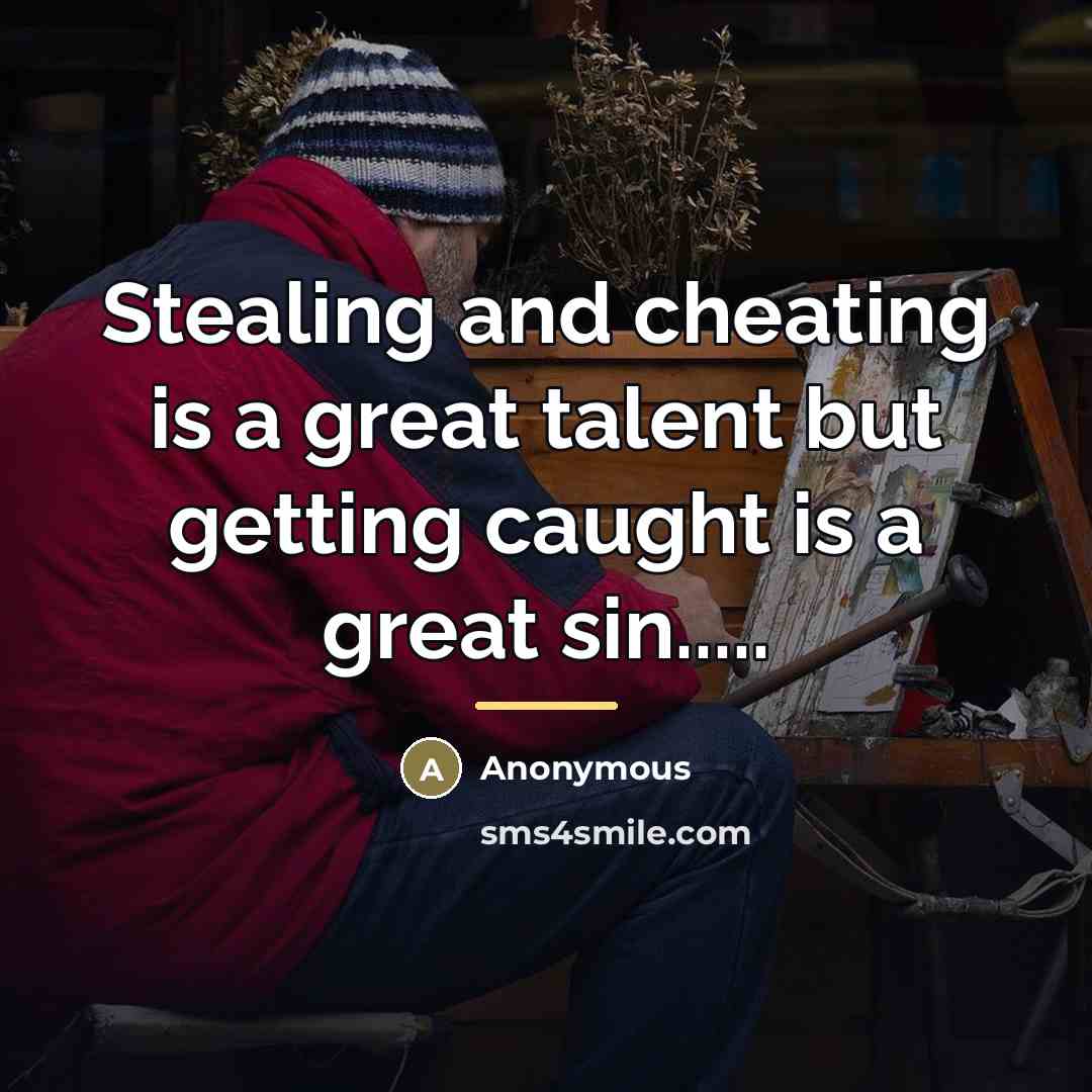“Stealing and cheating is a great talent but getting caught…” quote by Anonymous
