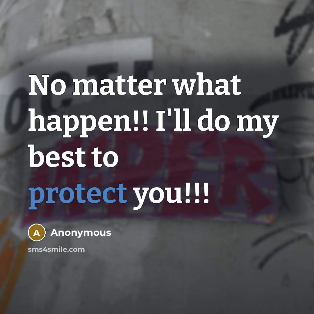 “No matter what happen!! I'll do my best to protect you!!!” quote by Anonymous
