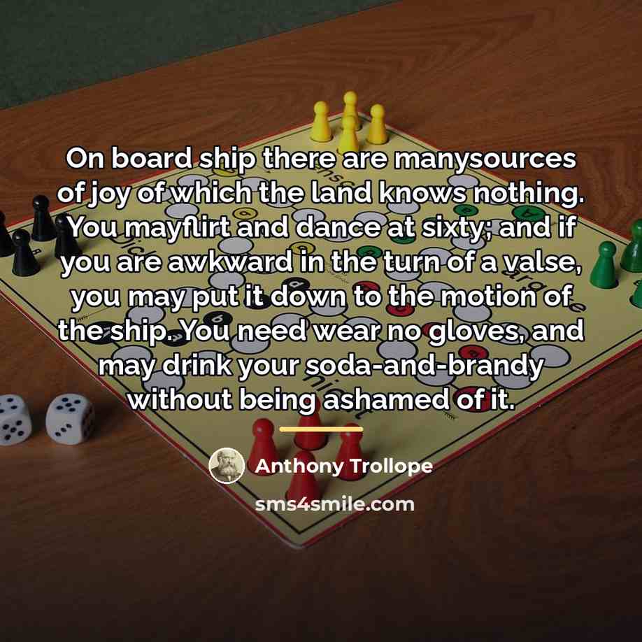 “On board ship there are manysources of joy of which…” quote by Anthony Trollope