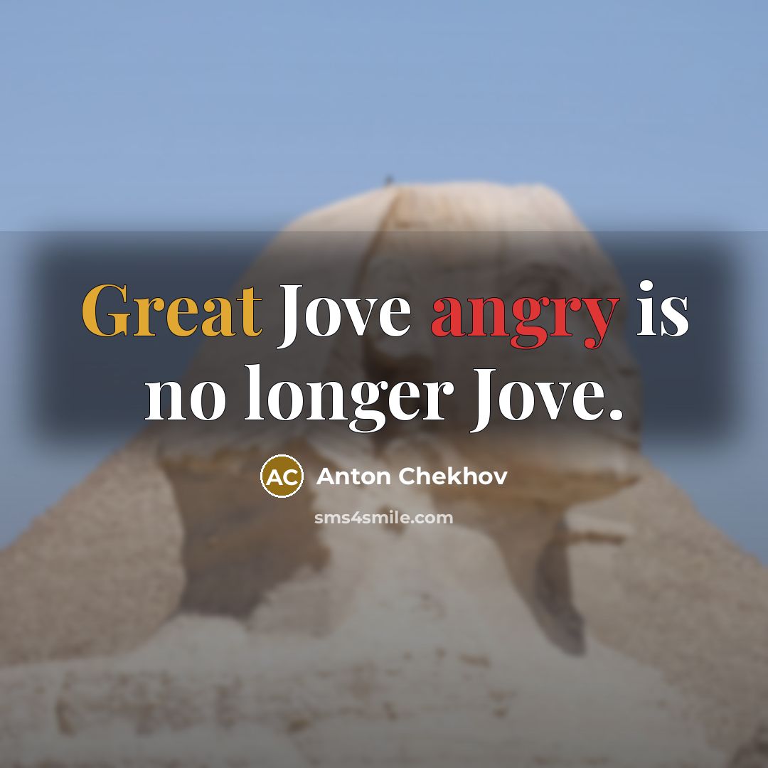“Great Jove angry is no longer Jove.…” quote by Anton Chekhov