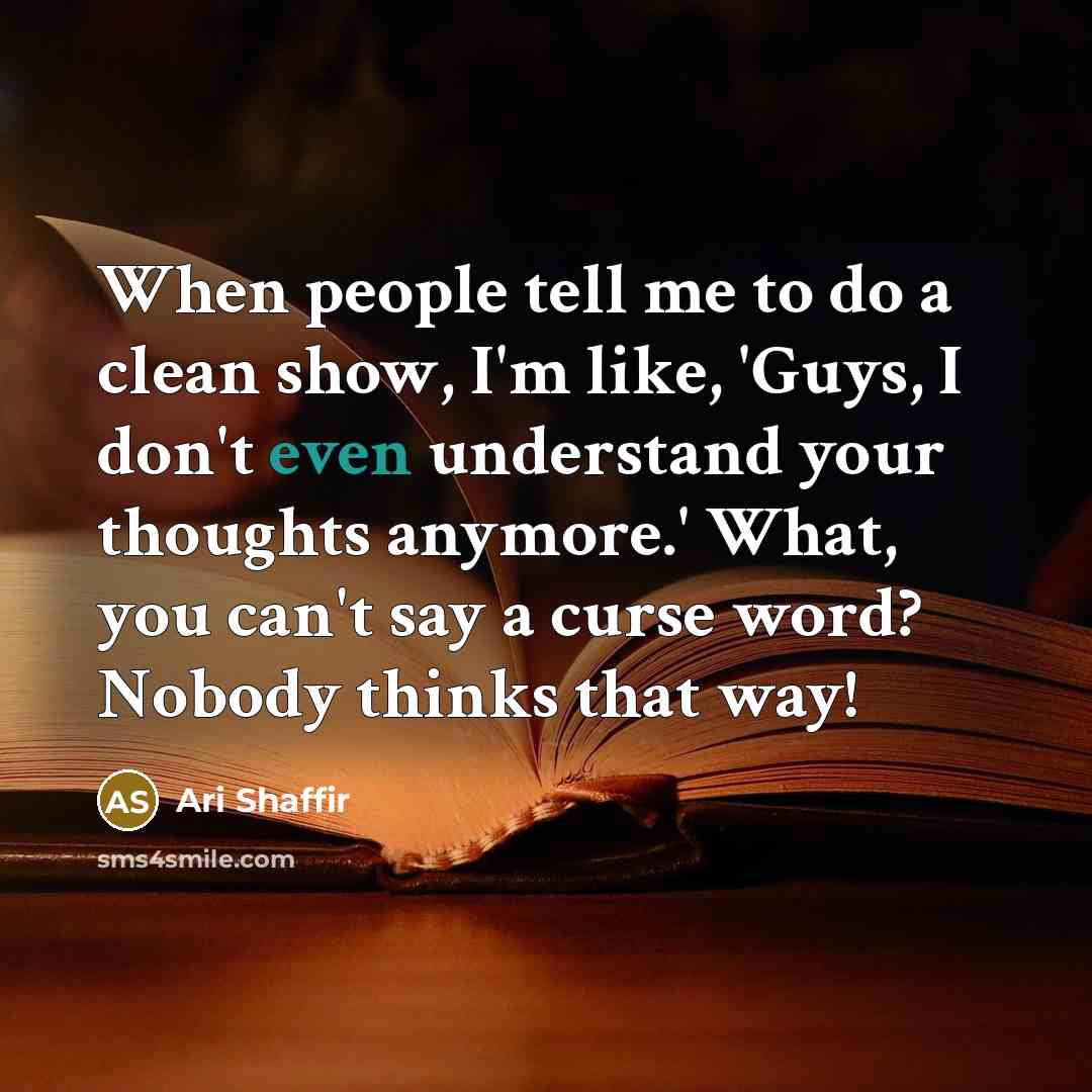 “When people tell me to do a clean show, I'm…” quote by Ari Shaffir
