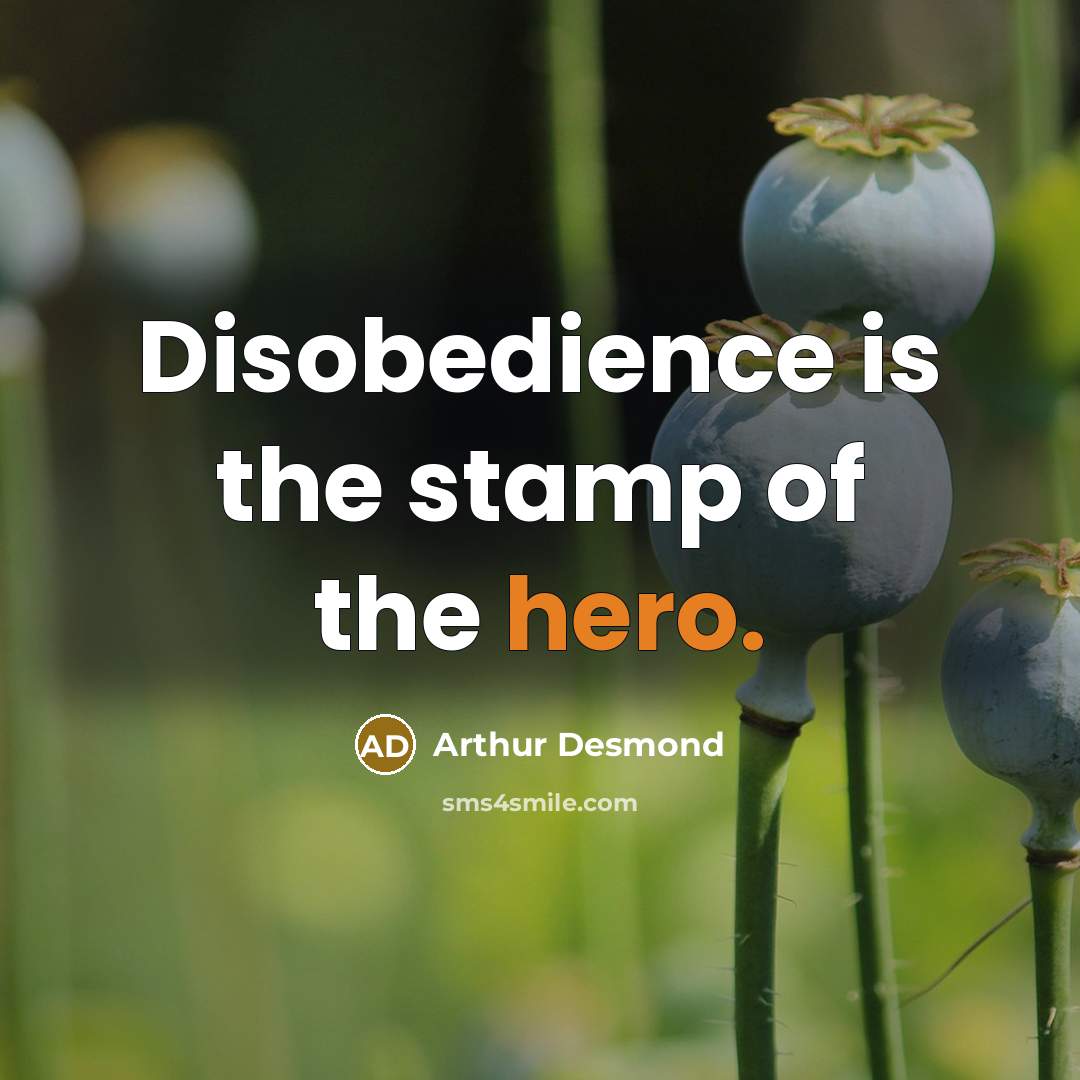 “Disobedience is the stamp of the hero.…” quote by Arthur Desmond