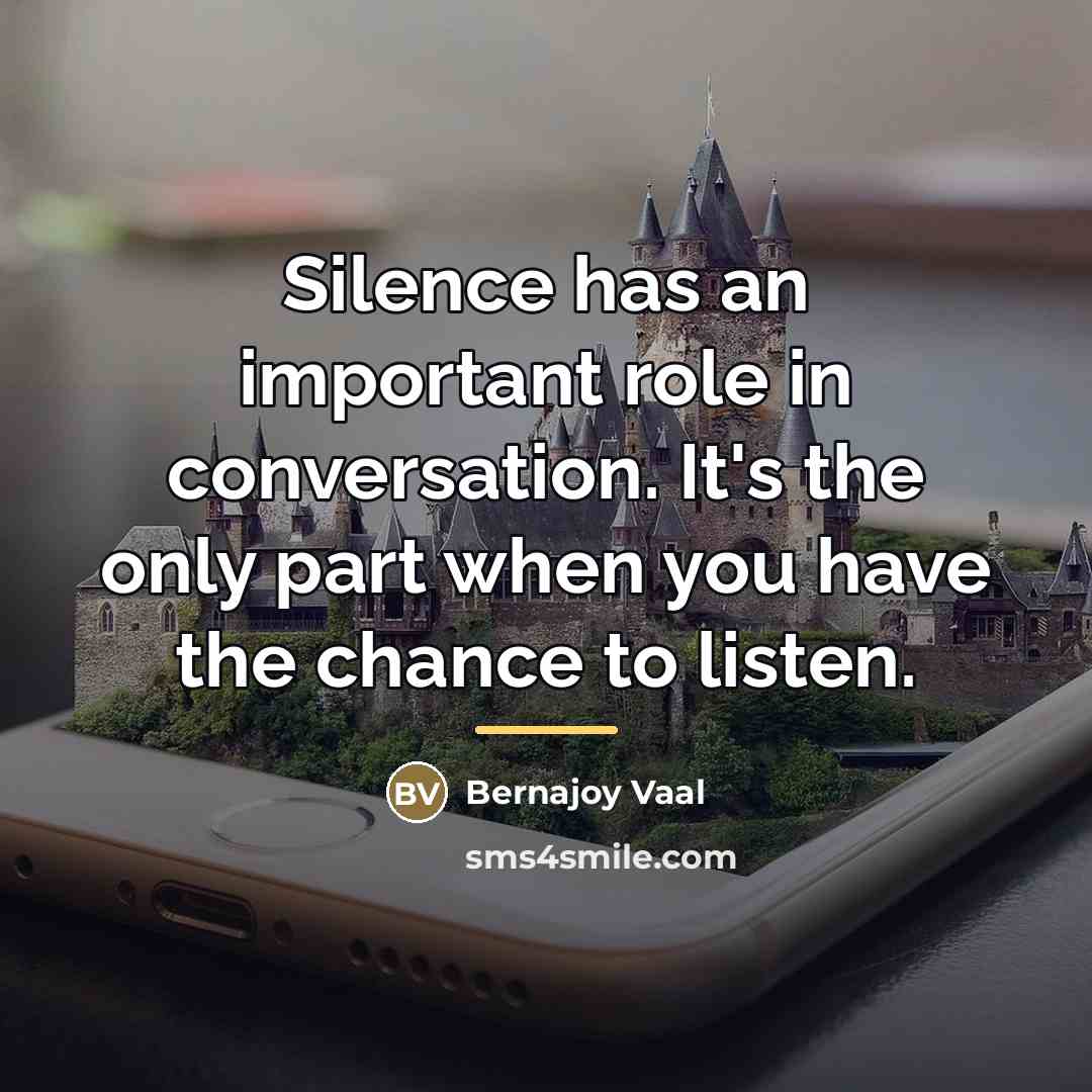 “Silence has an important role in conversation. It's the only…” quote by Bernajoy Vaal