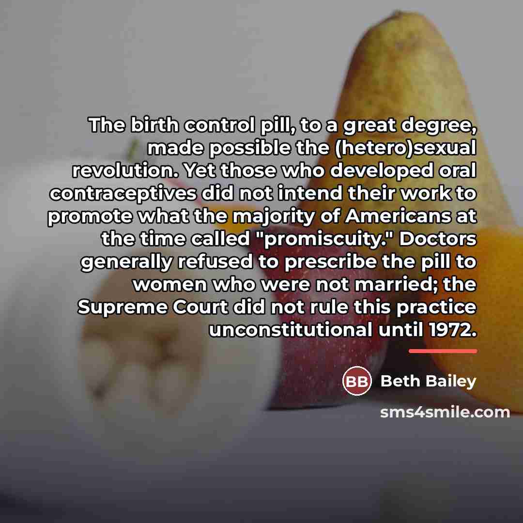 “The birth control pill, to a great degree, made possible…” quote by Beth Bailey