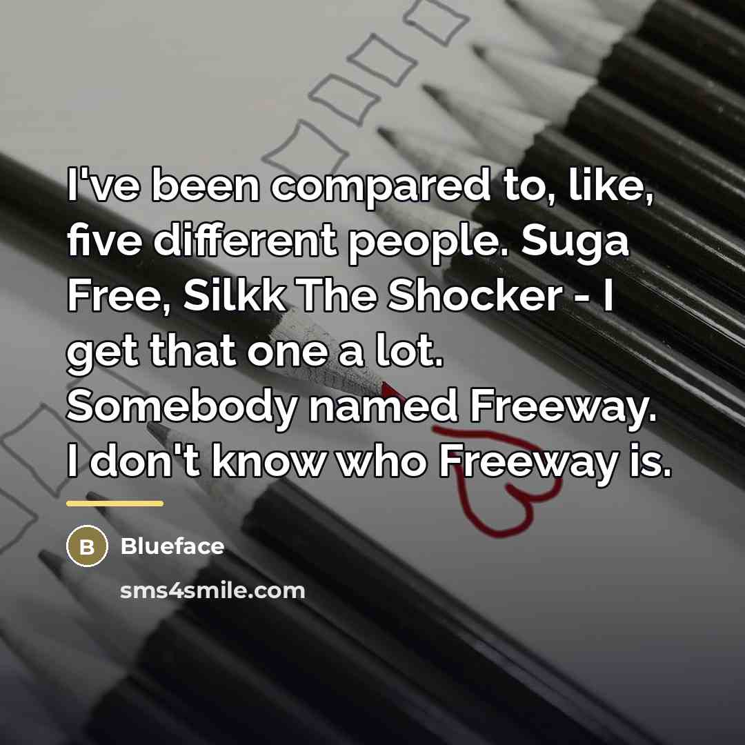 “I've been compared to, like, five different people. Suga Free,…” quote by Blueface