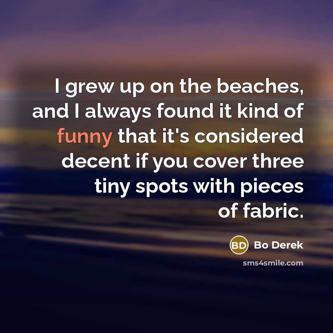 “I grew up on the beaches, and I always found…” quote by Bo Derek