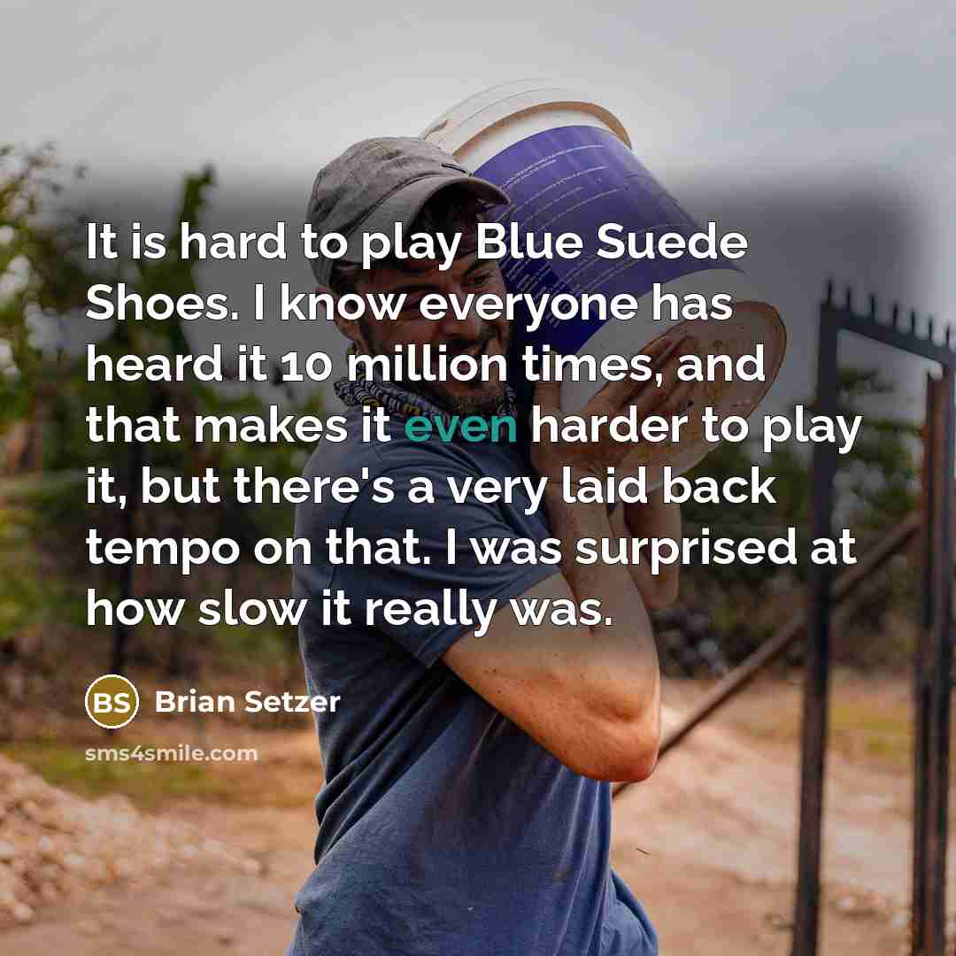 “It is hard to play Blue Suede Shoes. I know…” quote by Brian Setzer