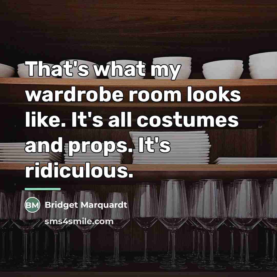 “That's what my wardrobe room looks like. It's all costumes…” quote by Bridget Marquardt