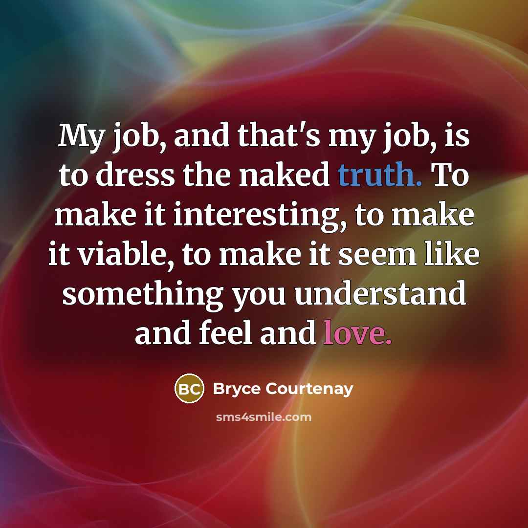 “My job, and that's my job, is to dress the…” quote by Bryce Courtenay