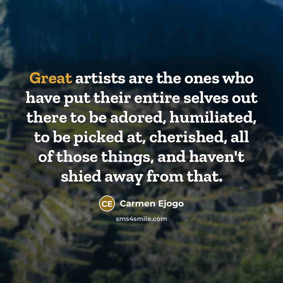 “Great artists are the ones who have put their entire…” quote by Carmen Ejogo