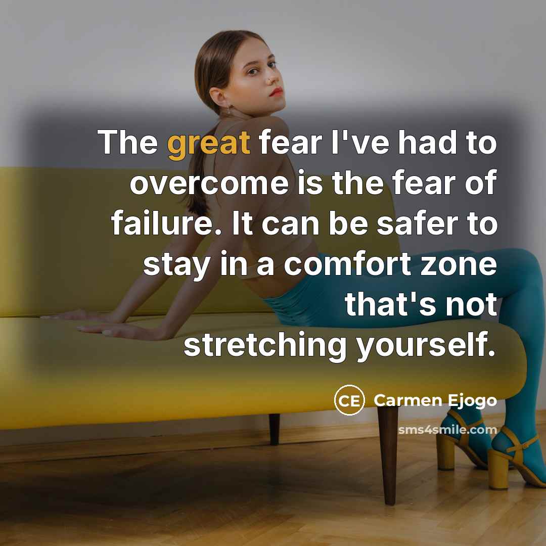 “The great fear I've had to overcome is the fear…” quote by Carmen Ejogo