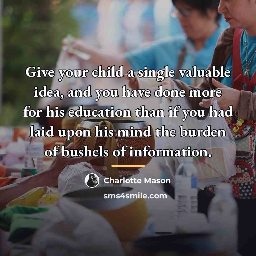 “Give your child a single valuable idea, and you have…” quote by Charlotte Mason