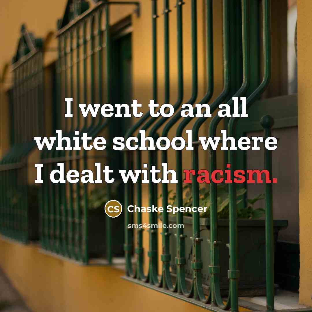 “I went to an all white school where I dealt with racism.” quote by Chaske Spencer