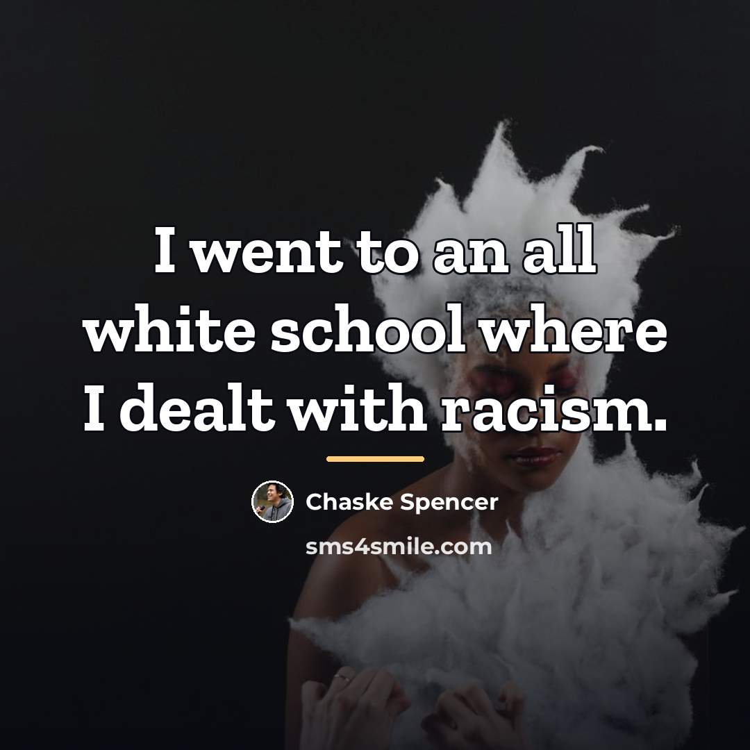 “I went to an all white school where I dealt…” quote by Chaske Spencer