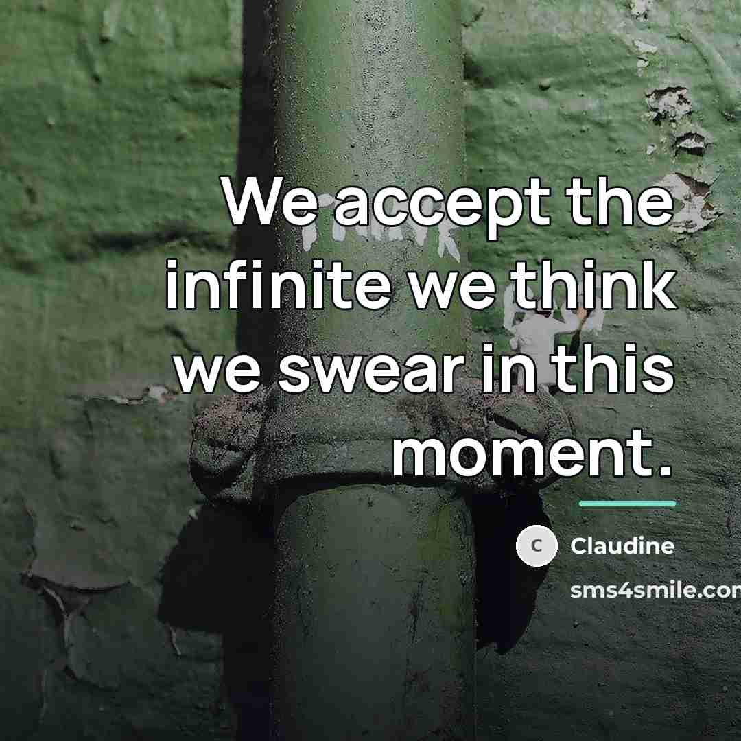 “We accept the infinite we think we swear in this…” quote by Anonymous