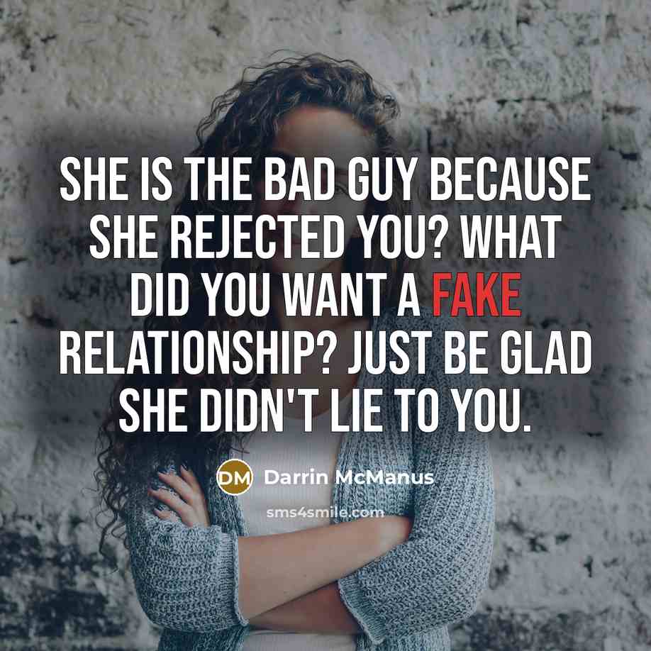 “She is the bad guy because she rejected you? What…” quote by Darrin McManus
