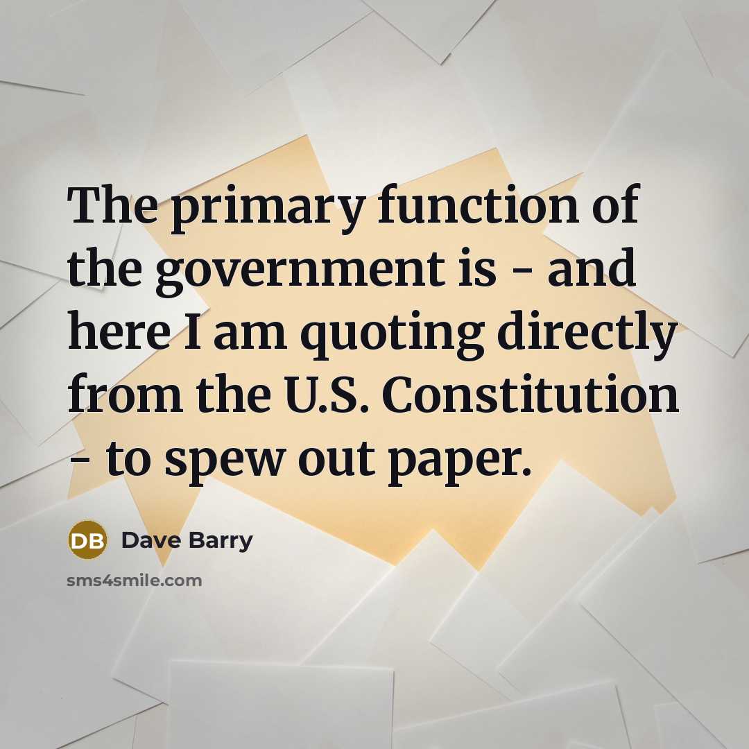 “The primary function of the government is - and here…” quote by Dave Barry