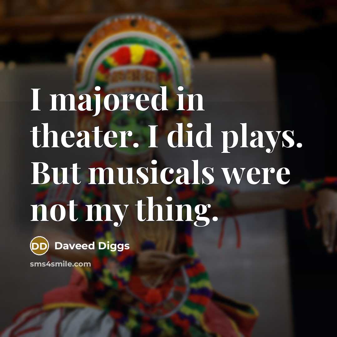 “I majored in theater. I did plays. But musicals were not my thing.” quote by Daveed Diggs
