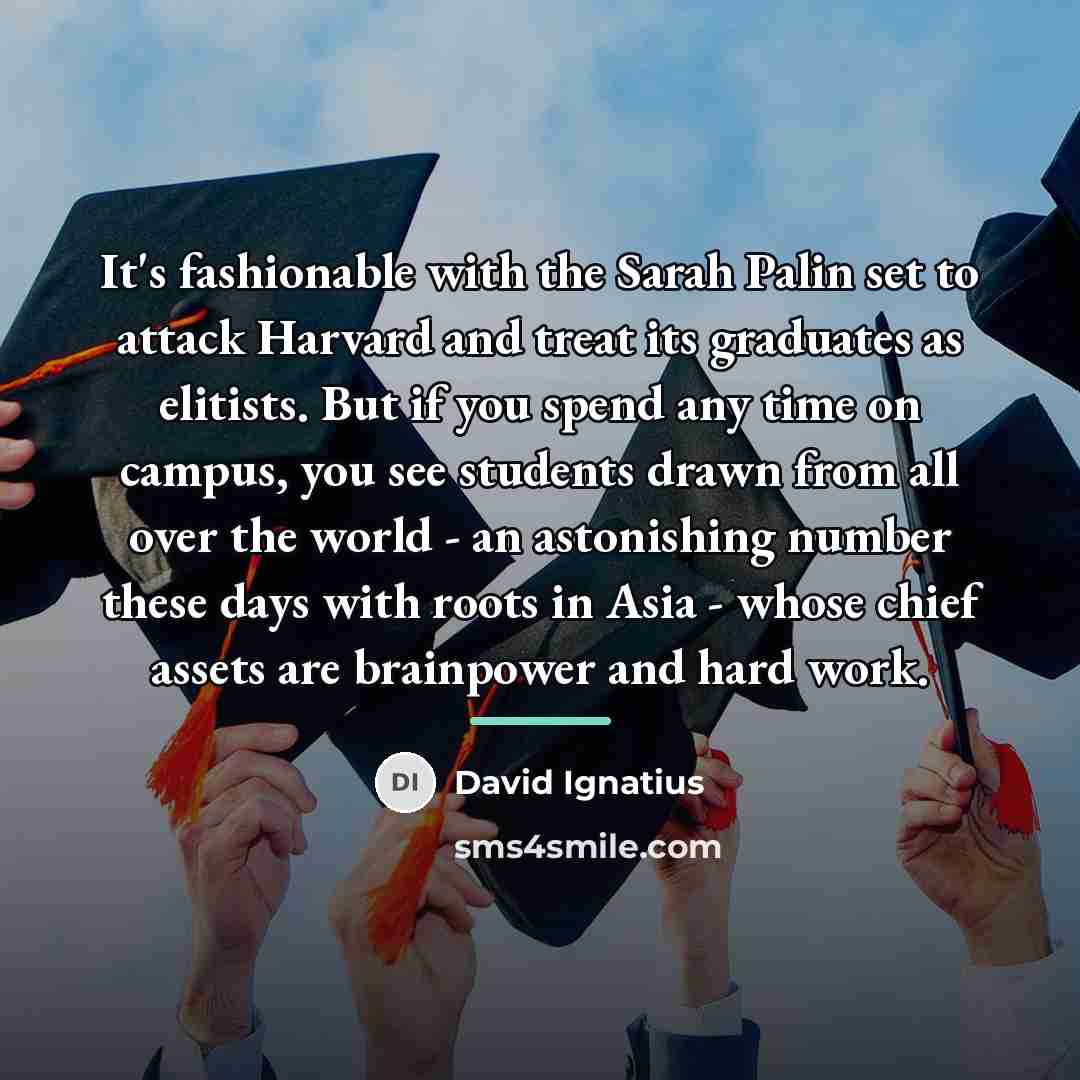 “It's fashionable with the Sarah Palin set to attack Harvard…” quote by David Ignatius