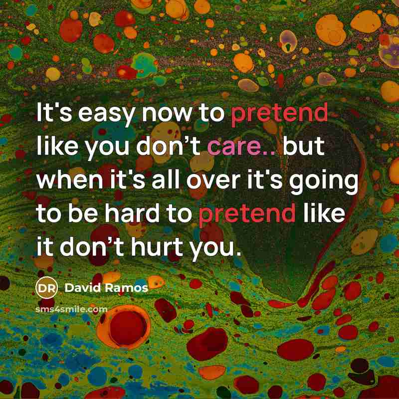 “It's easy now to pretend like you don't care.. but…” quote by David Ramos