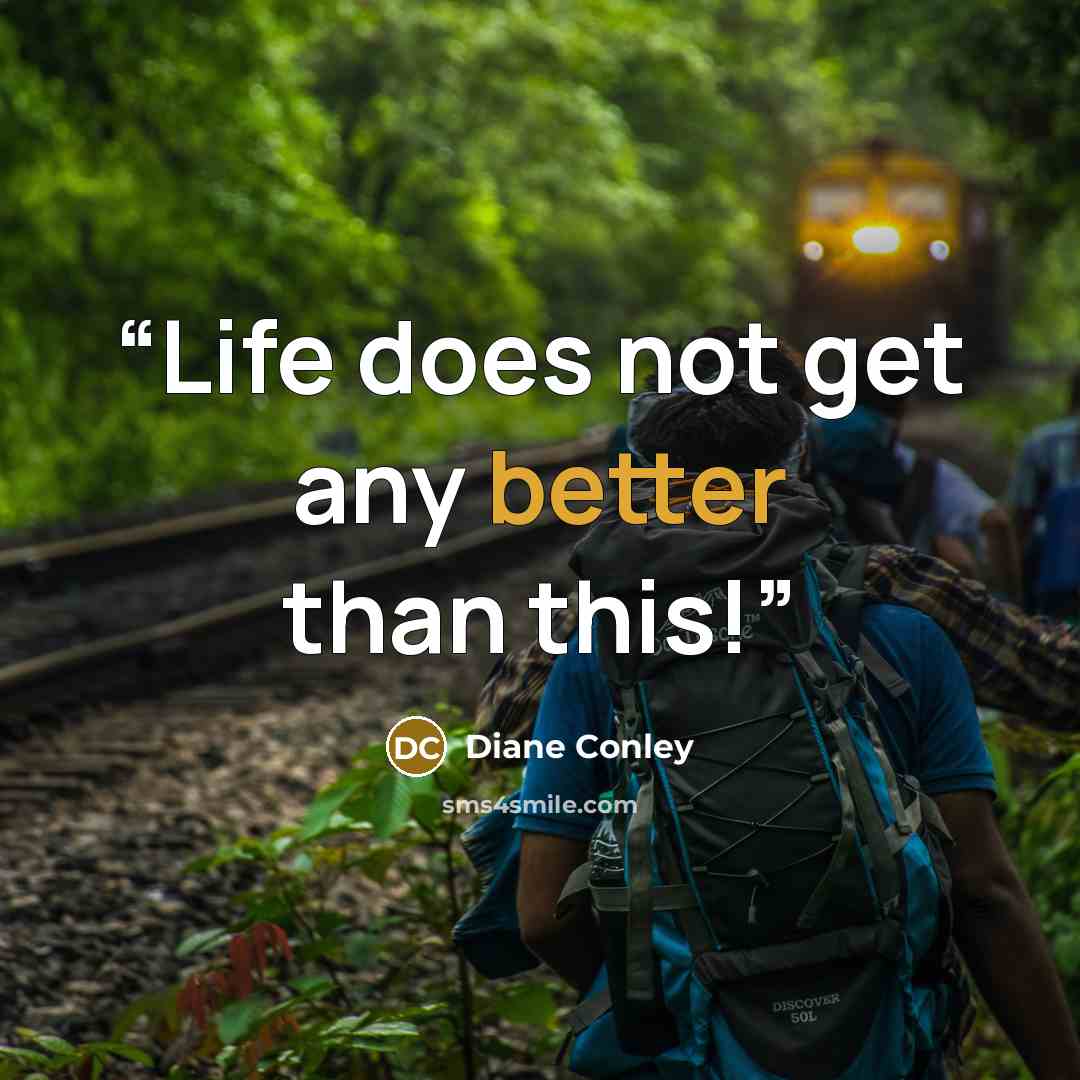 “Life does not get any better than this!” quote by Diane Conley