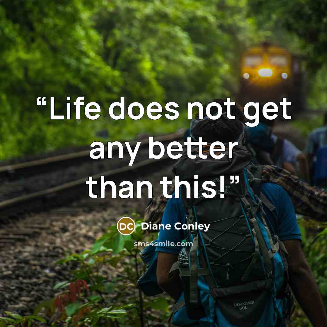 “Life does not get any better than this!” quote by Diane Conley