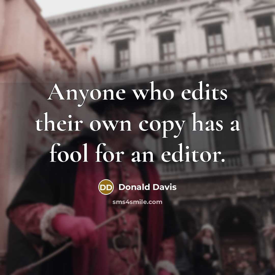 “Anyone who edits their own copy has a fool for…” quote by Donald Davis