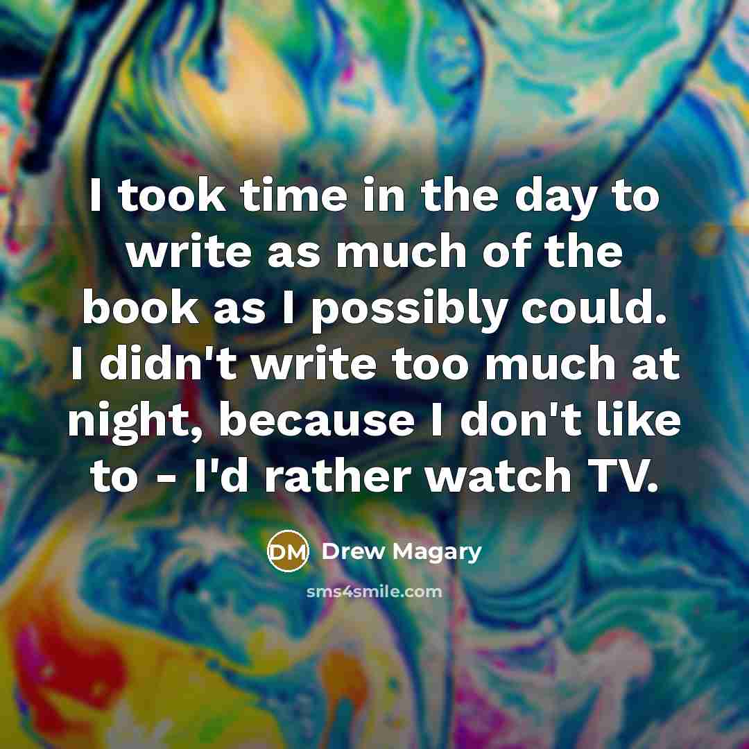 “I took time in the day to write as much…” quote by Drew Magary