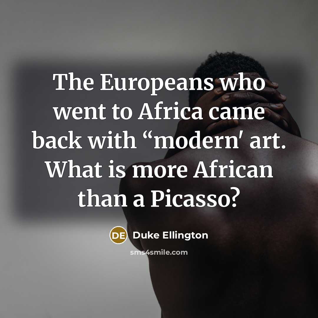 “The Europeans who went to Africa came back with “modern'…” quote by Duke Ellington