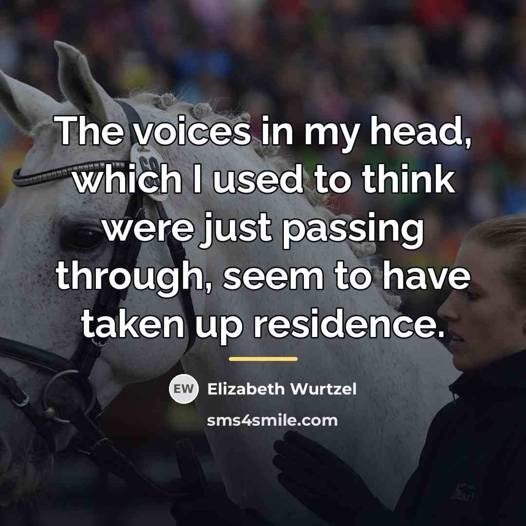 “The voices in my head, which I used to think…” quote by Elizabeth Wurtzel
