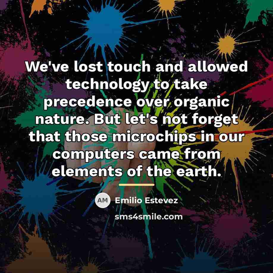 “We've lost touch and allowed technology to take precedence over…” quote by Emilio Estevez