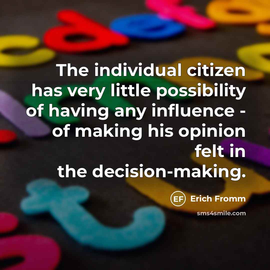 “The individual citizen has very little possibility of having any…” quote by Erich Fromm