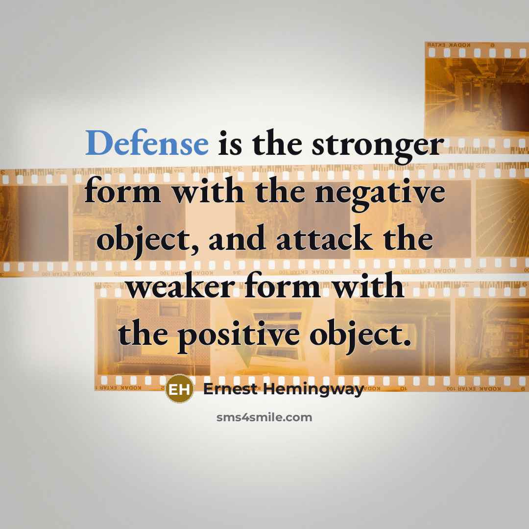 “Defense is the stronger form with the negative object, and…” quote by Ernest Hemingway