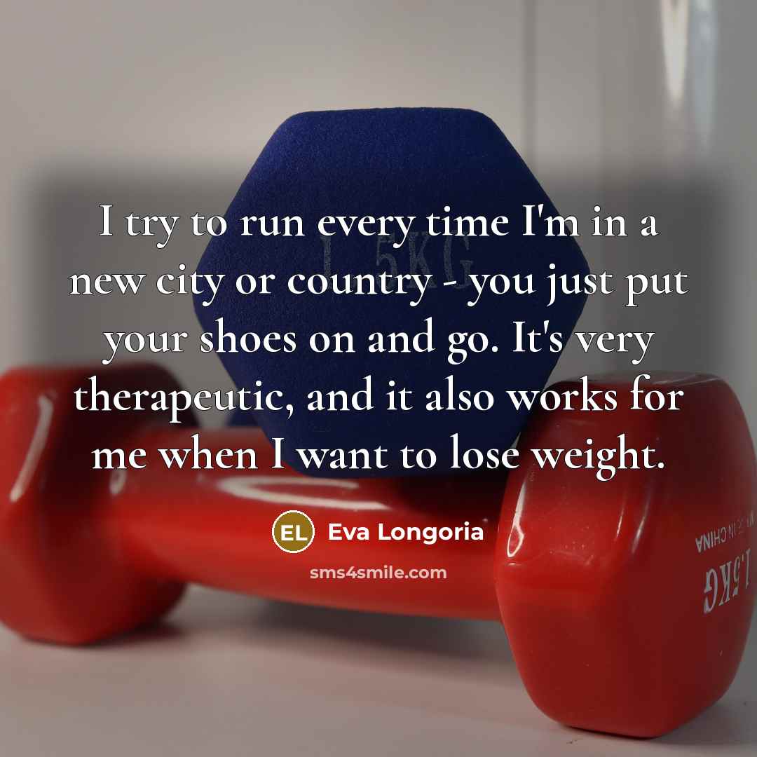 “I try to run every time I'm in a new…” quote by Eva Longoria