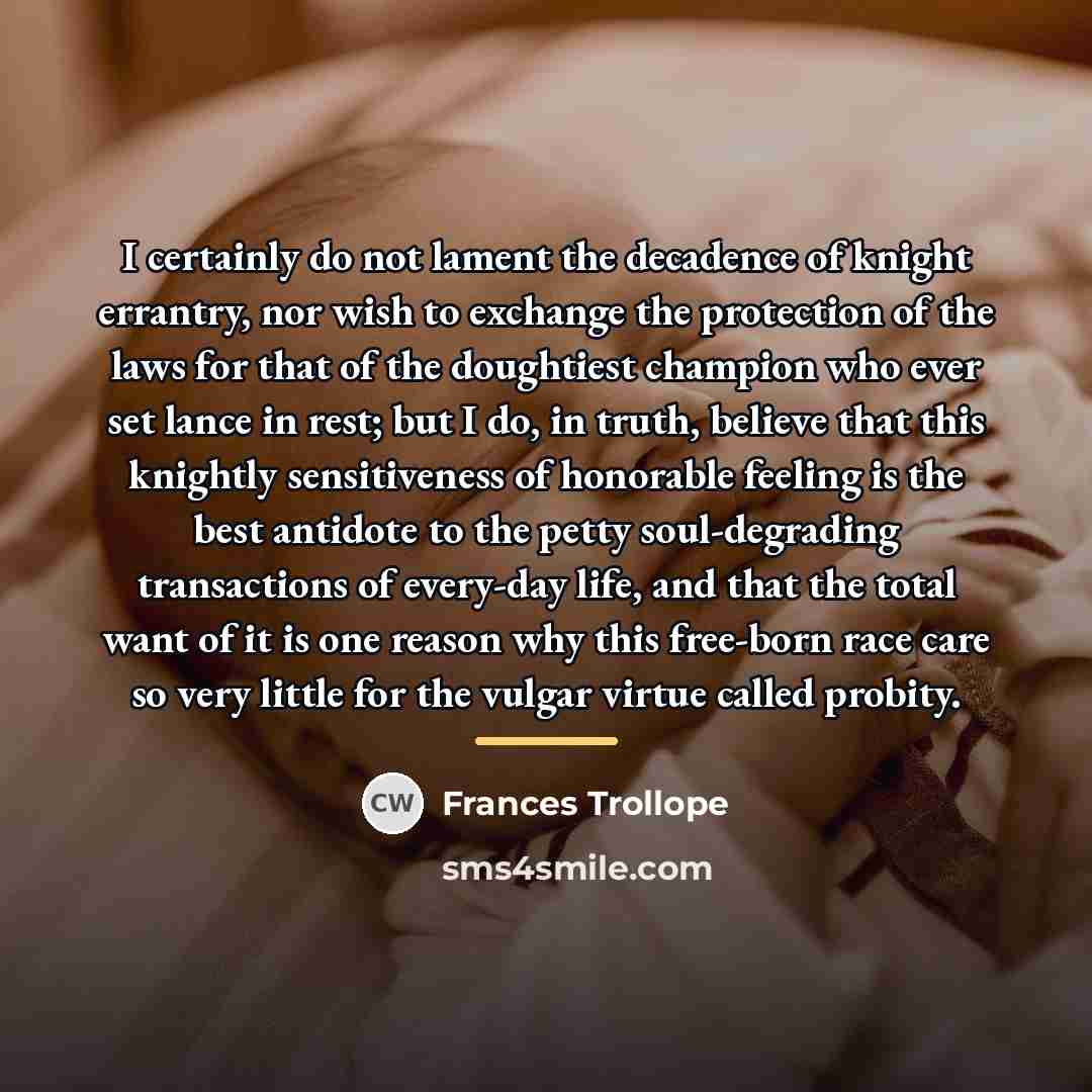 “I certainly do not lament the decadence of knight errantry,…” quote by Frances Trollope