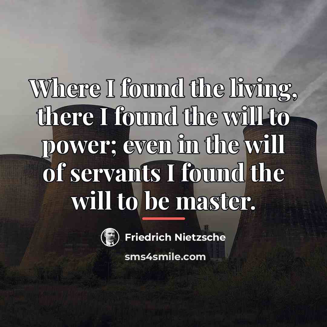 “Where I found the living, there I found the will…” quote by Friedrich Nietzsche