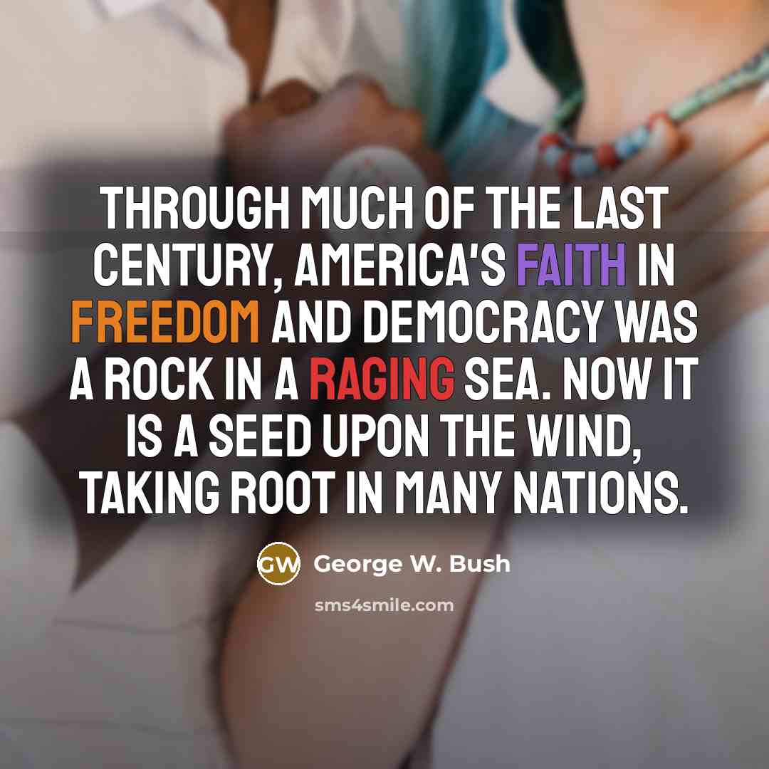 “Through much of the last century, America's faith in freedom…” quote by George W. Bush