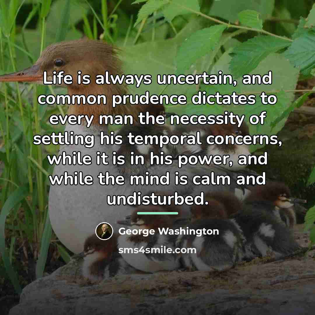 “Life is always uncertain, and common prudence dictates to every…” quote by George Washington